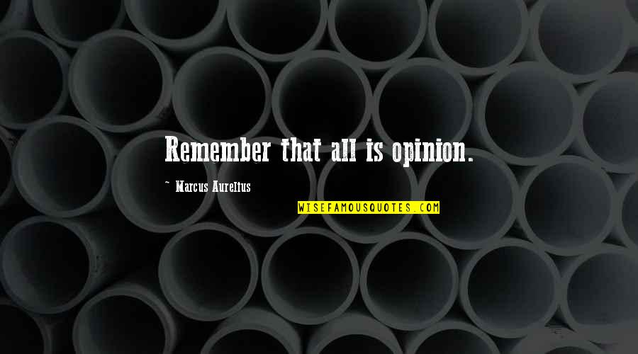 Maico Buncio Quotes By Marcus Aurelius: Remember that all is opinion.