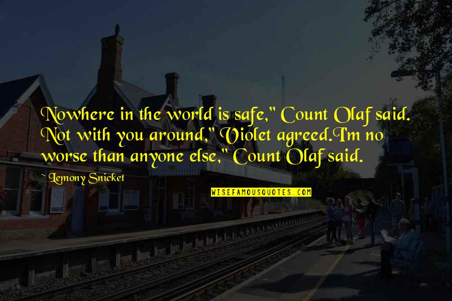Maicolm Quotes By Lemony Snicket: Nowhere in the world is safe," Count Olaf
