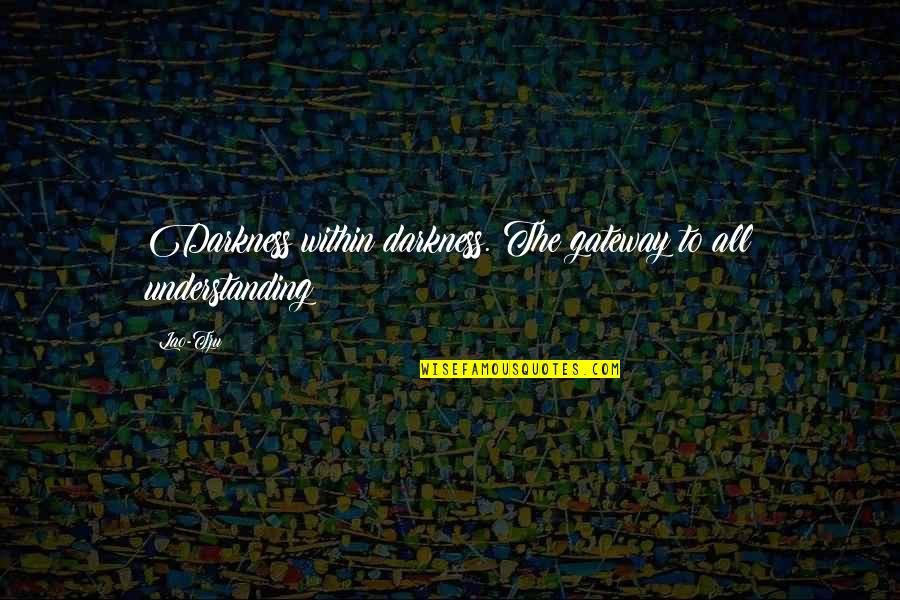 Maid Of Honor Acceptance Quotes By Lao-Tzu: Darkness within darkness. The gateway to all understanding