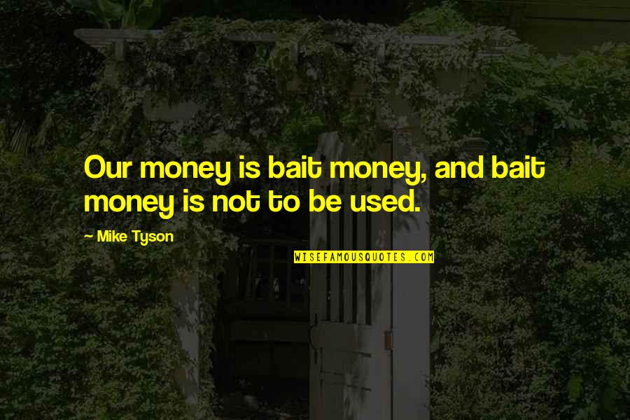 Maid Of Honor Toast Quotes By Mike Tyson: Our money is bait money, and bait money