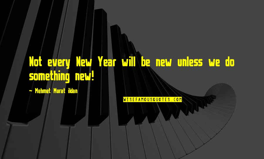 Maid Of Honors Quotes By Mehmet Murat Ildan: Not every New Year will be new unless