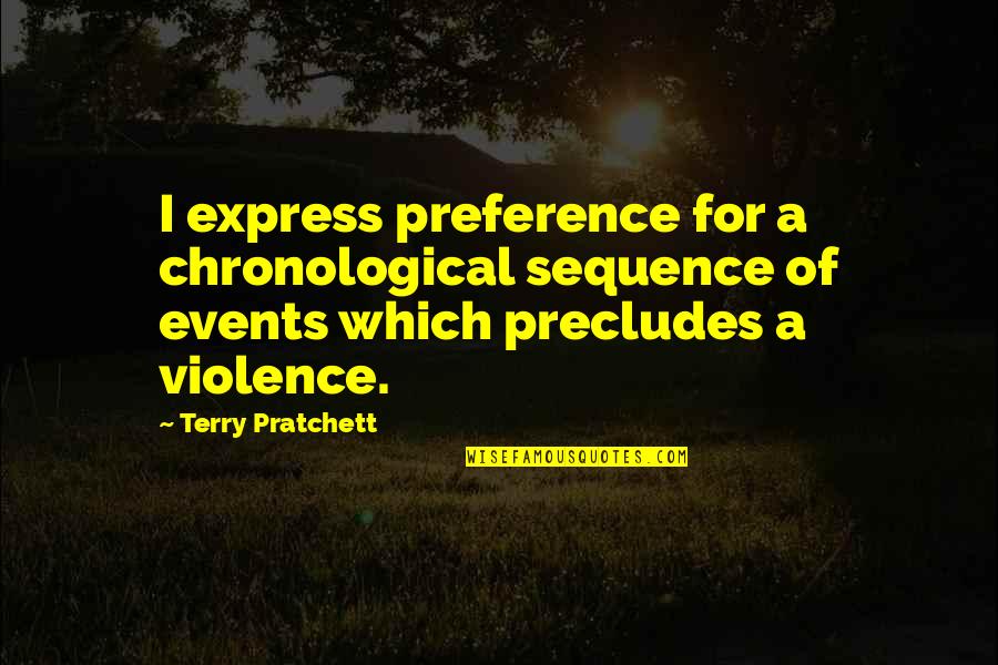 Maid Of Honour Love Quotes By Terry Pratchett: I express preference for a chronological sequence of