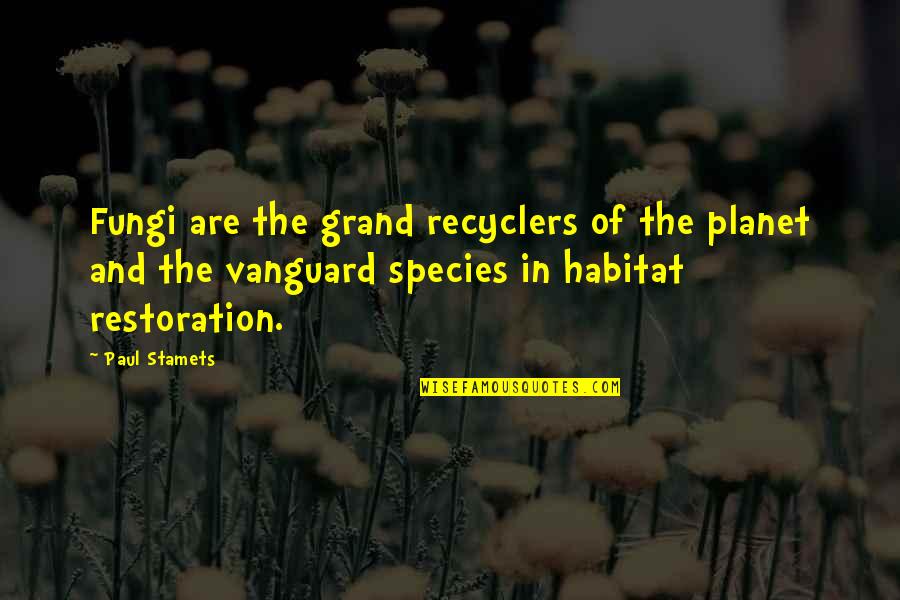 Maida Quotes By Paul Stamets: Fungi are the grand recyclers of the planet