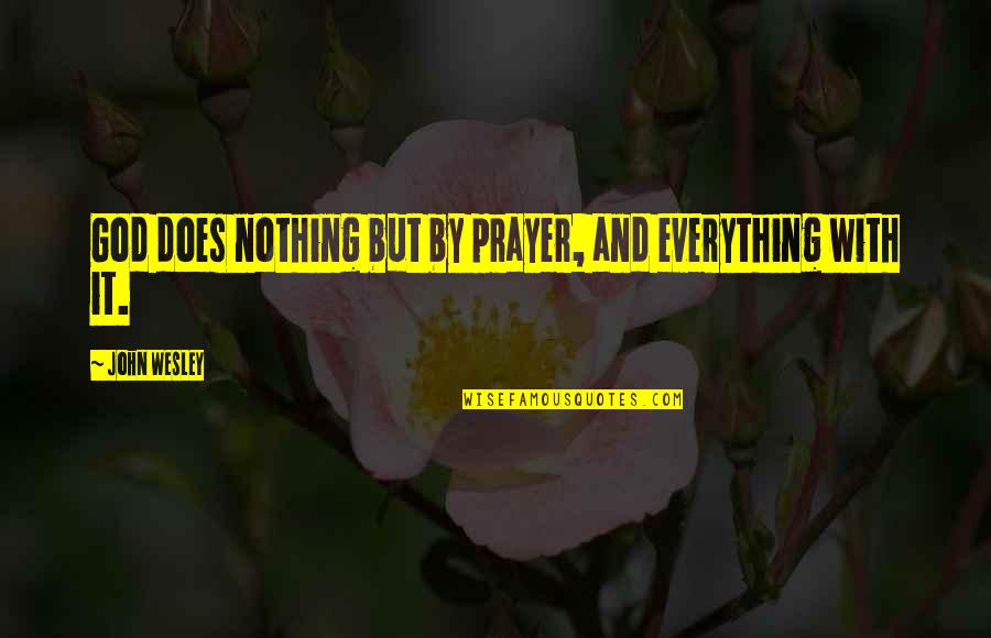 Maidana Vs Broner Quotes By John Wesley: God does nothing but by prayer, and everything Maidana Vs Broner Quotes By John Wesley: God does nothing but by prayer, and everything