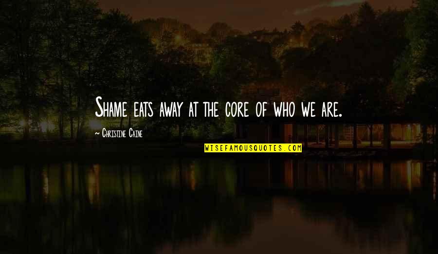 Maiden In Black Quotes By Christine Caine: Shame eats away at the core of who