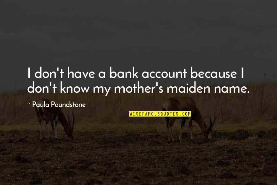 Maiden Name Quotes By Paula Poundstone: I don't have a bank account because I