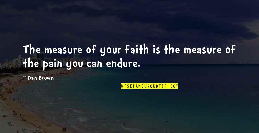 Maidenform Comfort Quotes By Dan Brown: The measure of your faith is the measure