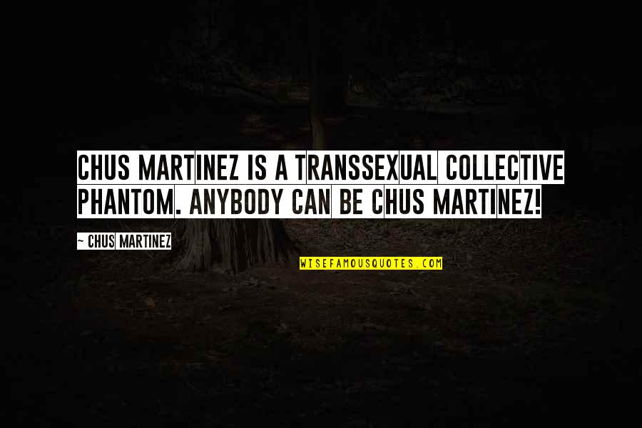 Maidenheads Quotes By Chus Martinez: Chus Martinez is a transsexual collective phantom. Anybody