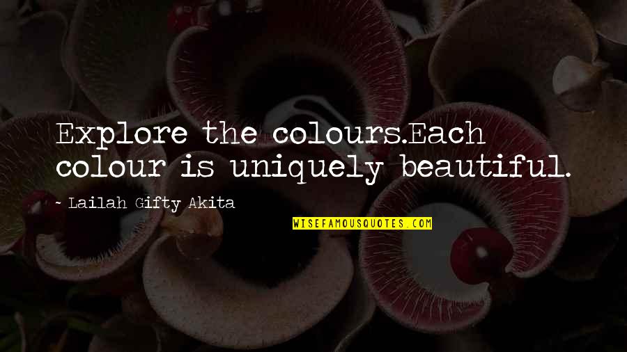 Maidenhood Quotes By Lailah Gifty Akita: Explore the colours.Each colour is uniquely beautiful.