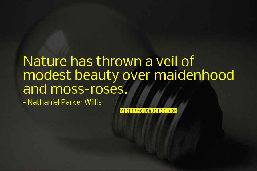 Maidenhood Quotes By Nathaniel Parker Willis: Nature has thrown a veil of modest beauty