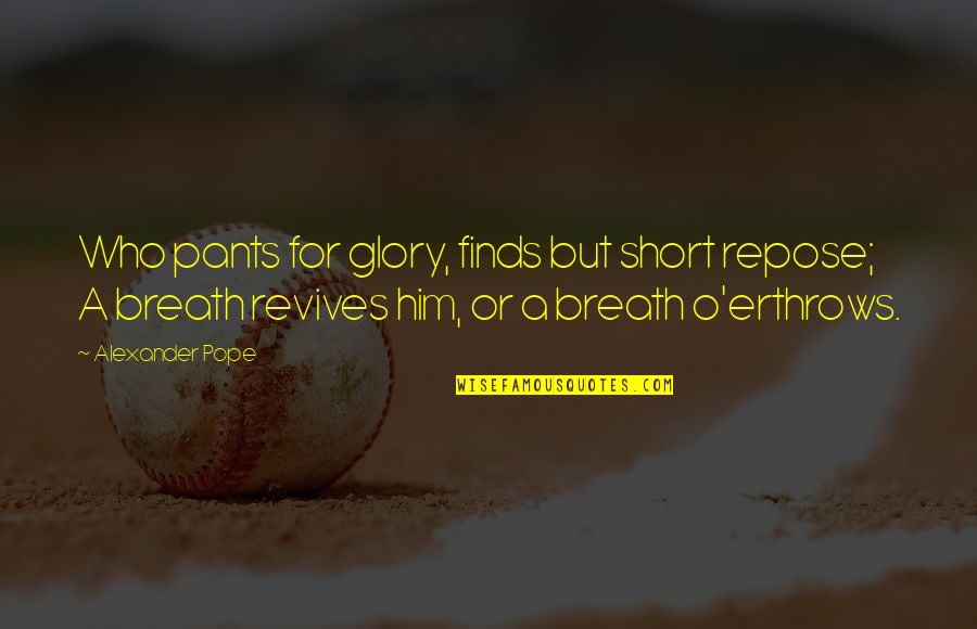 Maidentrip Movie Quotes By Alexander Pope: Who pants for glory, finds but short repose; Maidentrip Movie Quotes By Alexander Pope: Who pants for glory, finds but short repose;