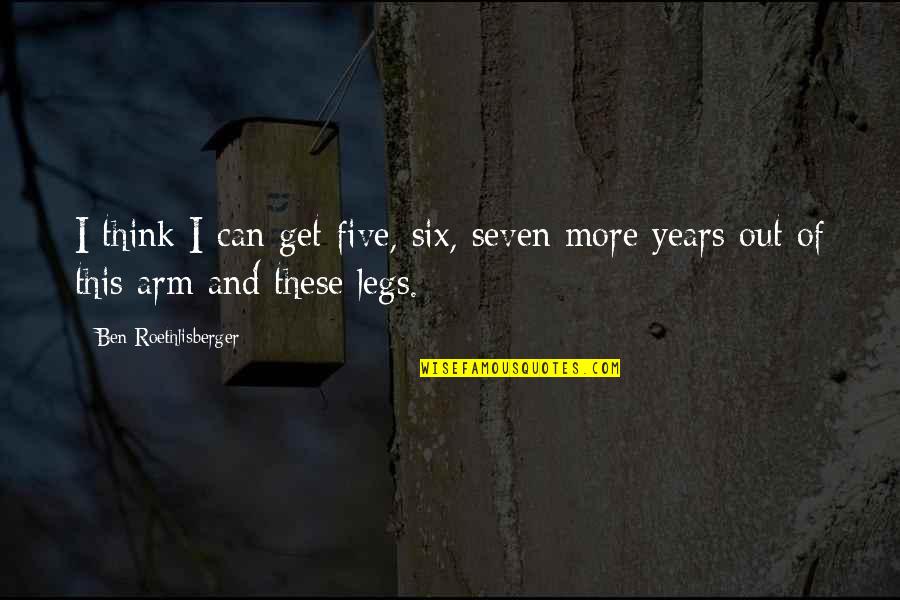 Maider Moua Quotes By Ben Roethlisberger: I think I can get five, six, seven Maider Moua Quotes By Ben Roethlisberger: I think I can get five, six, seven