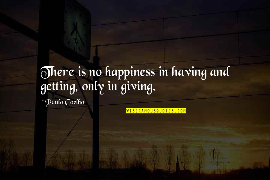 Maidment House Quotes By Paulo Coelho: There is no happiness in having and getting,