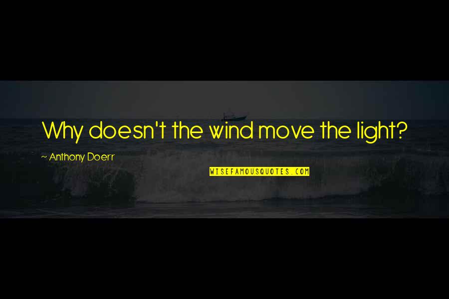 Maidment Skip Quotes By Anthony Doerr: Why doesn't the wind move the light? Maidment Skip Quotes By Anthony Doerr: Why doesn't the wind move the light?