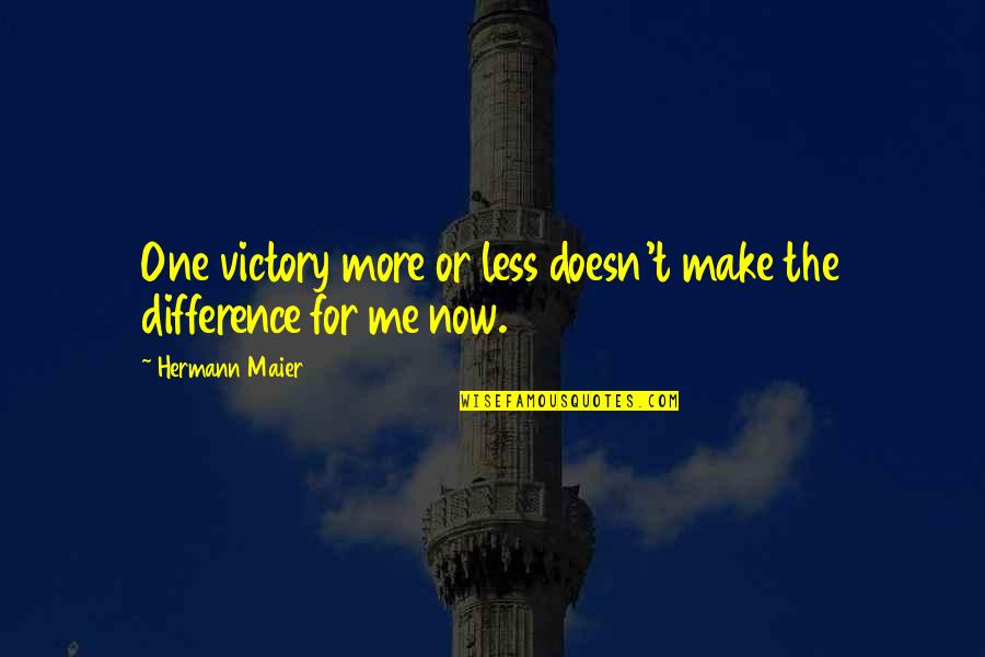 Maier Quotes By Hermann Maier: One victory more or less doesn't make the Maier Quotes By Hermann Maier: One victory more or less doesn't make the