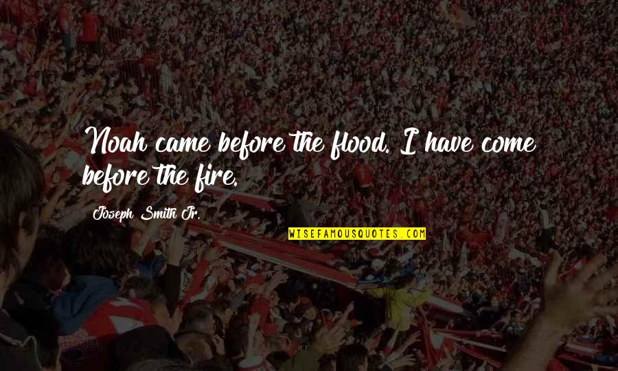 Maierhofer Brothers Quotes By Joseph Smith Jr.: Noah came before the flood. I have come Maierhofer Brothers Quotes By Joseph Smith Jr.: Noah came before the flood. I have come