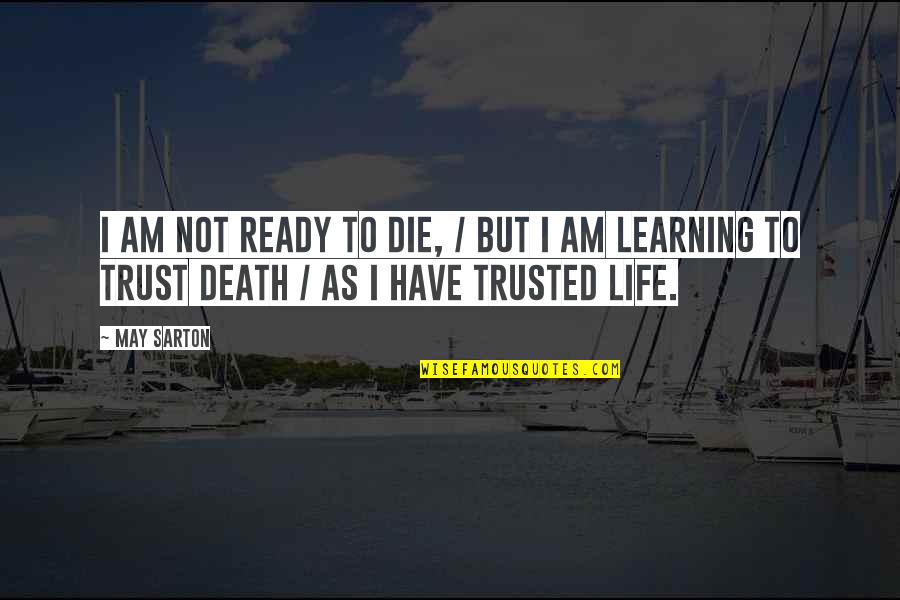 Maiev Shadowsong Quotes By May Sarton: I am not ready to die, / But
