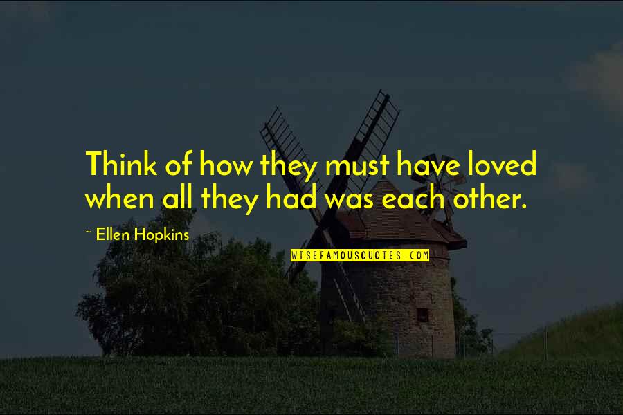 Maighanmcarthur Quotes By Ellen Hopkins: Think of how they must have loved when