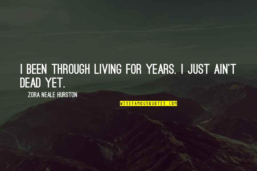 Maigkrayt Quotes By Zora Neale Hurston: I been through living for years. I just