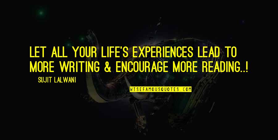 Maigonis Daga Quotes By Sujit Lalwani: Let All Your Life's Experiences Lead To More