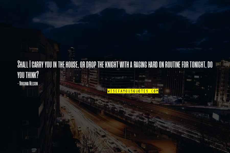 Maigonis Daga Quotes By Virginia Nelson: Shall I carry you in the house, or Maigonis Daga Quotes By Virginia Nelson: Shall I carry you in the house, or