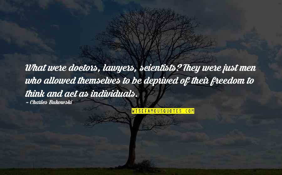 Maiguede Quotes By Charles Bukowski: What were doctors, lawyers, scientists? They were just Maiguede Quotes By Charles Bukowski: What were doctors, lawyers, scientists? They were just