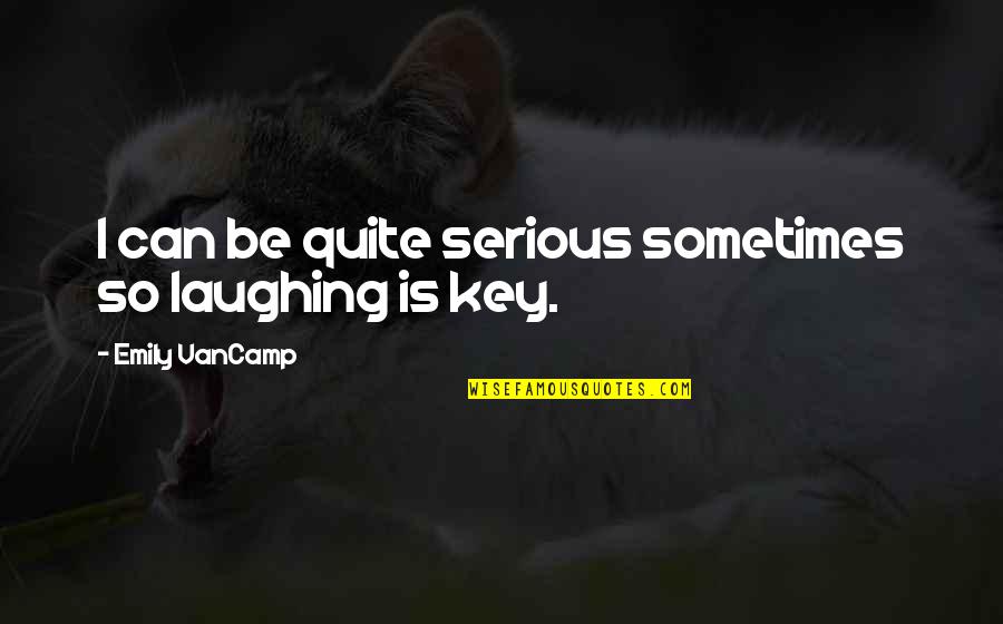 Maikal Jaksan Quotes By Emily VanCamp: I can be quite serious sometimes so laughing Maikal Jaksan Quotes By Emily VanCamp: I can be quite serious sometimes so laughing