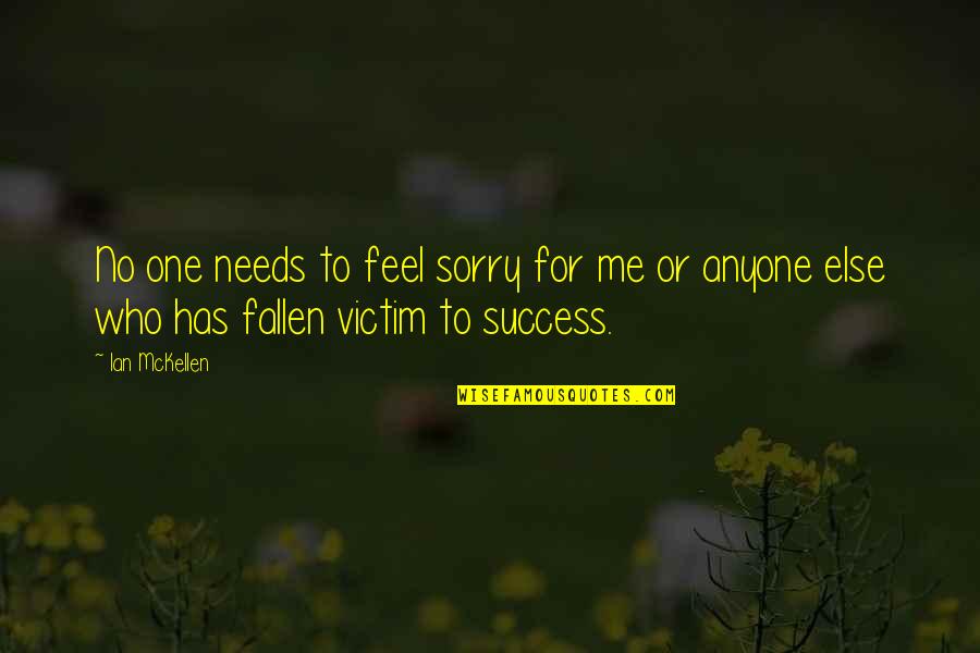 Maikellymuhl Quotes By Ian McKellen: No one needs to feel sorry for me