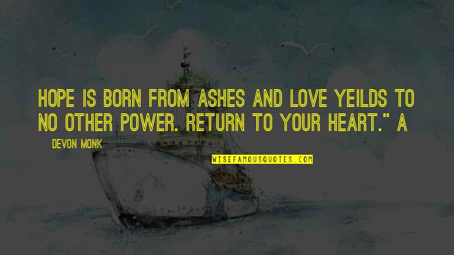 Maiken Baird Quotes By Devon Monk: Hope is born from ashes and love yeilds