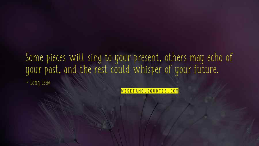 Mail Boats On The Rogue Quotes By Lang Leav: Some pieces will sing to your present, others Mail Boats On The Rogue Quotes By Lang Leav: Some pieces will sing to your present, others