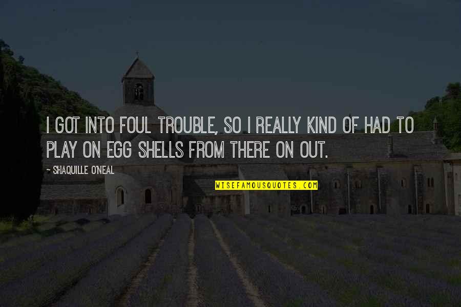 Mail Man Quotes By Shaquille O'Neal: I got into foul trouble, so I really Mail Man Quotes By Shaquille O'Neal: I got into foul trouble, so I really