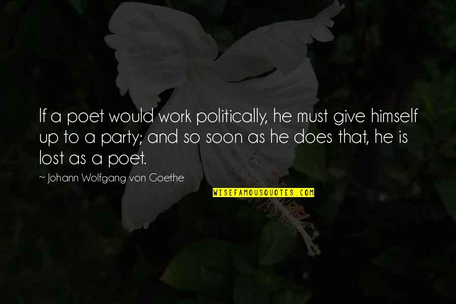 Mail Signature Quote Quotes By Johann Wolfgang Von Goethe: If a poet would work politically, he must