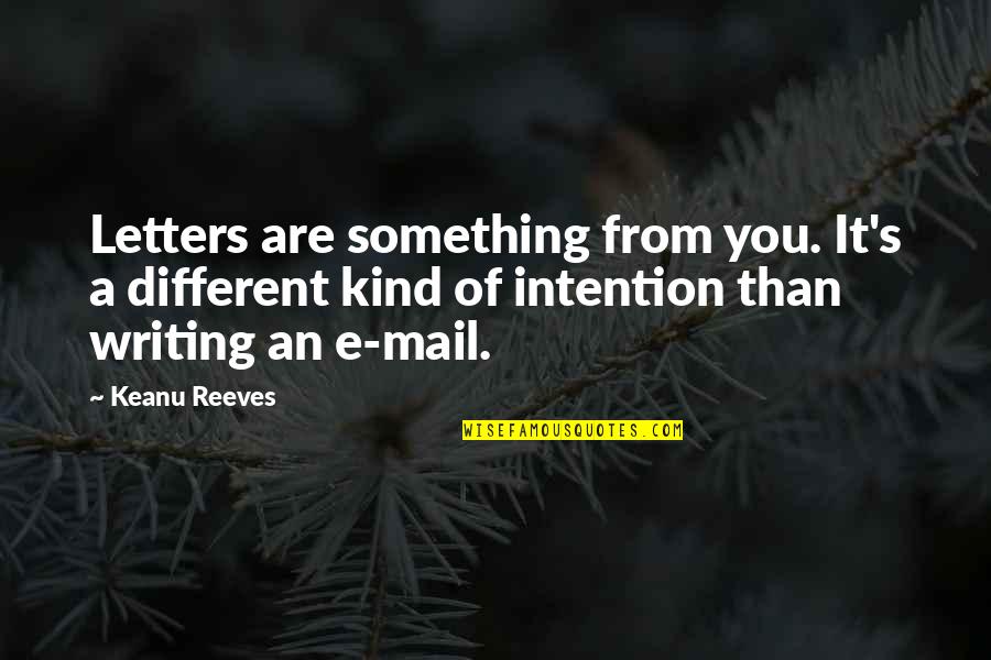 Mail Th H Z Quotes By Keanu Reeves: Letters are something from you. It's a different