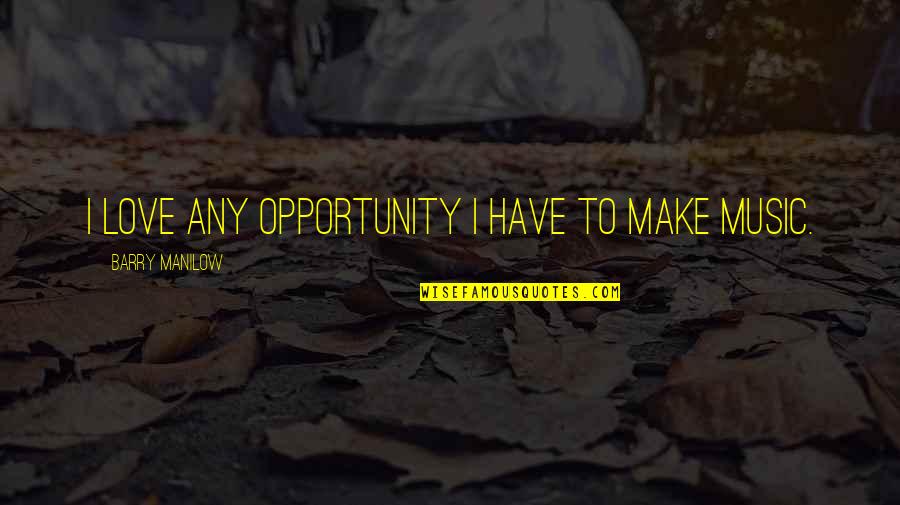 Mailbag Purses Quotes By Barry Manilow: I love any opportunity I have to make Mailbag Purses Quotes By Barry Manilow: I love any opportunity I have to make