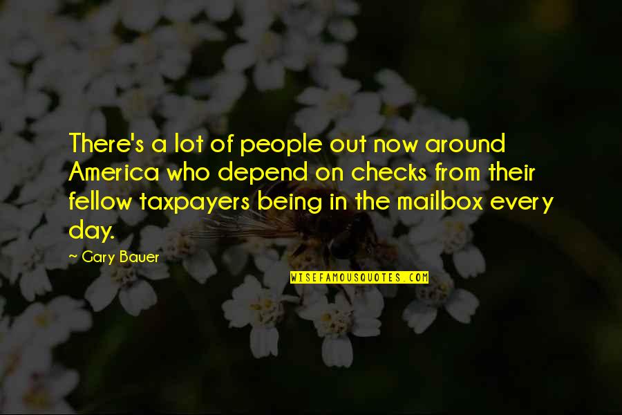Mailbox Quotes By Gary Bauer: There's a lot of people out now around