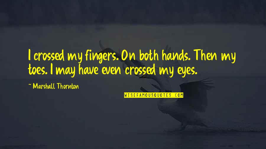 Mailboxes On Iphone Quotes By Marshall Thornton: I crossed my fingers. On both hands. Then Mailboxes On Iphone Quotes By Marshall Thornton: I crossed my fingers. On both hands. Then