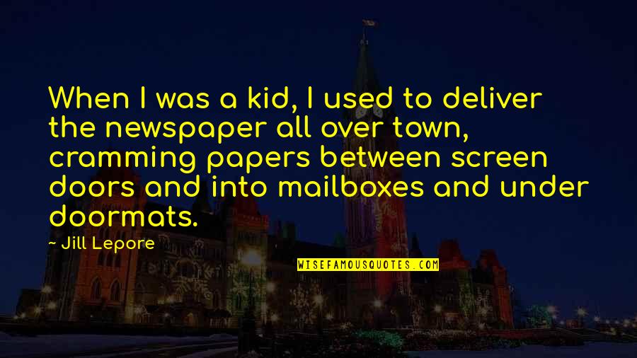 Mailboxes Quotes By Jill Lepore: When I was a kid, I used to