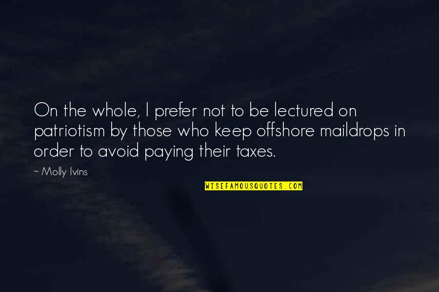 Maildrops Quotes By Molly Ivins: On the whole, I prefer not to be
