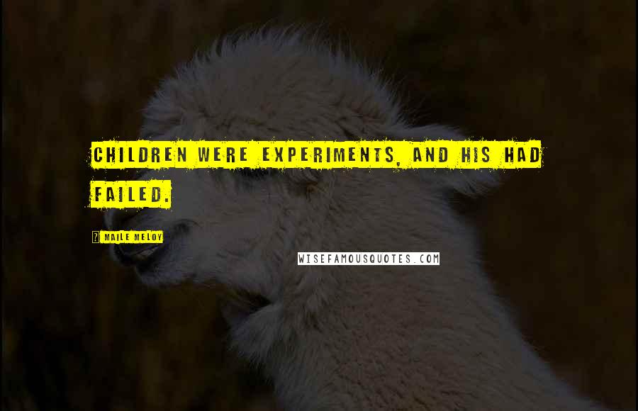 Maile Meloy quotes: Children were experiments, and his had failed.