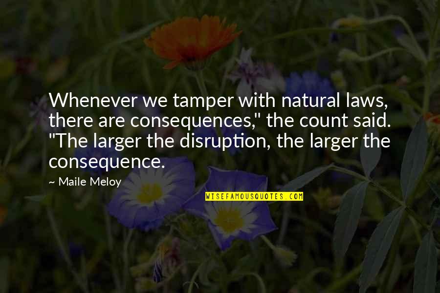 Maile Meloy Quotes By Maile Meloy: Whenever we tamper with natural laws, there are