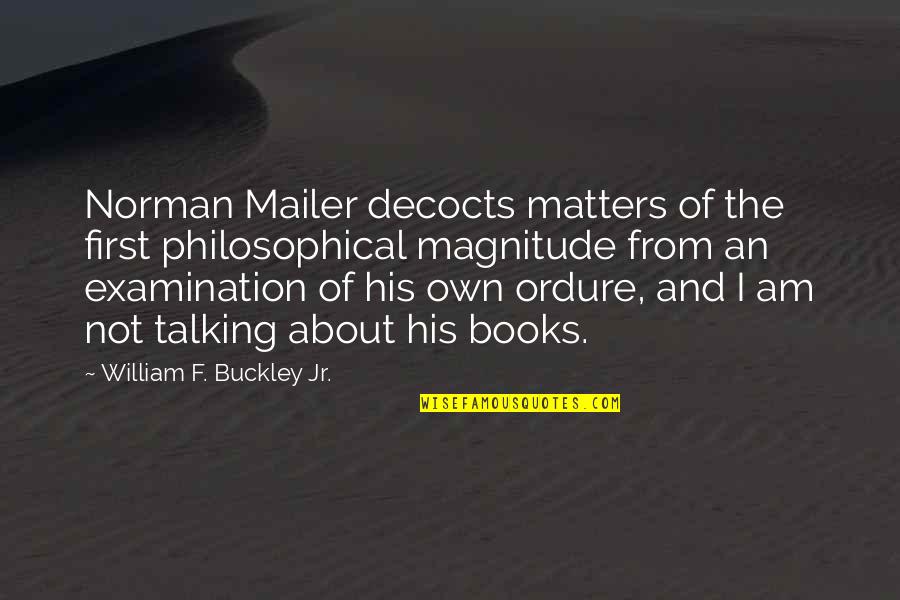 Mailer Quotes By William F. Buckley Jr.: Norman Mailer decocts matters of the first philosophical