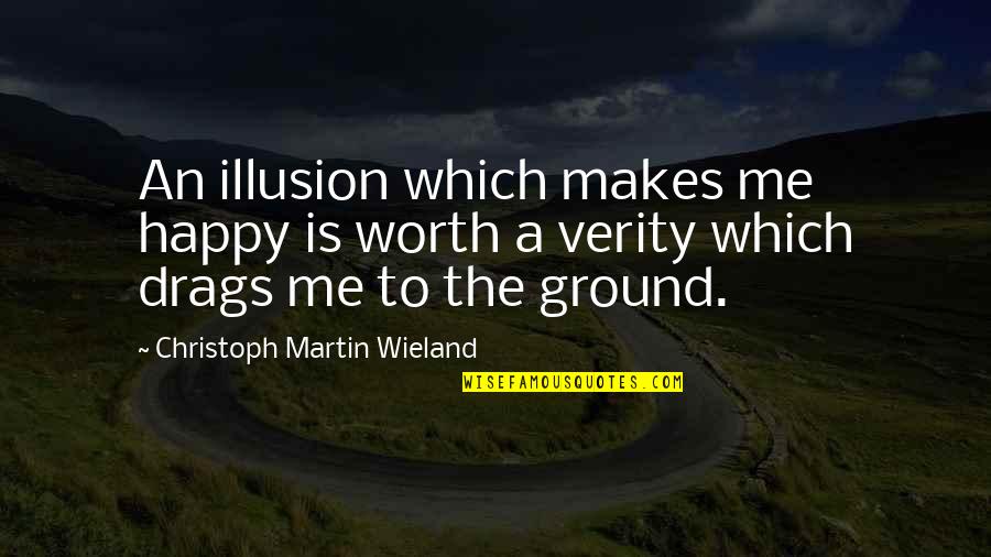 Mailerlite Quotes By Christoph Martin Wieland: An illusion which makes me happy is worth Mailerlite Quotes By Christoph Martin Wieland: An illusion which makes me happy is worth