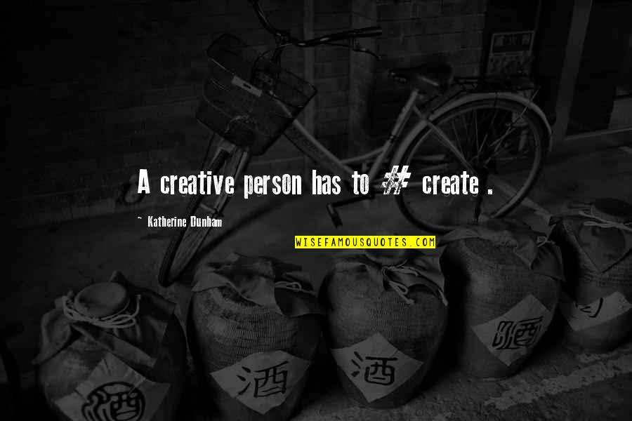 Mailers Choice Quotes By Katherine Dunham: A creative person has to # create .