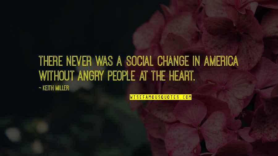Mailers Choice Quotes By Keith Miller: There never was a social change in America