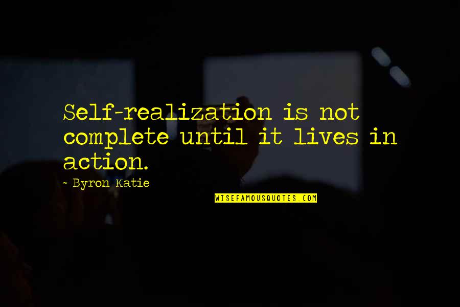 Mailgrams Quotes By Byron Katie: Self-realization is not complete until it lives in