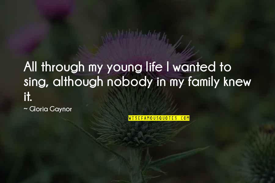 Mailhot Quotes By Gloria Gaynor: All through my young life I wanted to