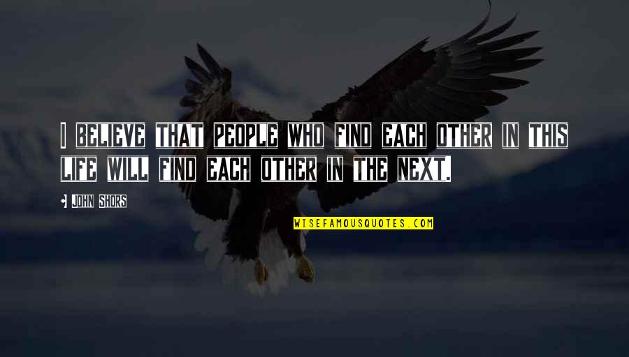 Mailhot Quotes By John Shors: I believe that people who find each other Mailhot Quotes By John Shors: I believe that people who find each other