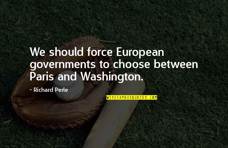 Mailings Unlimited Quotes By Richard Perle: We should force European governments to choose between