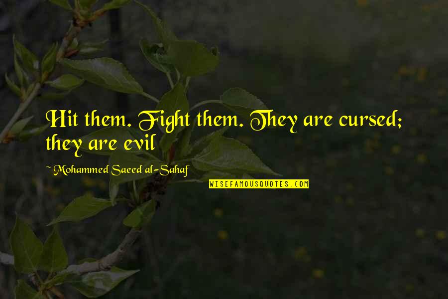 Maillan Jacqueline Quotes By Mohammed Saeed Al-Sahaf: Hit them. Fight them. They are cursed; they Maillan Jacqueline Quotes By Mohammed Saeed Al-Sahaf: Hit them. Fight them. They are cursed; they