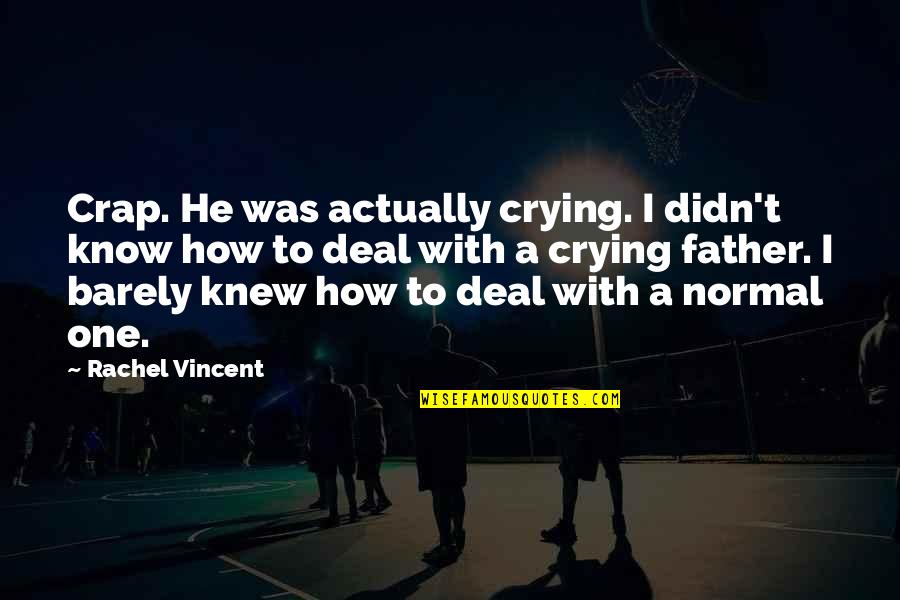 Maillette Quotes By Rachel Vincent: Crap. He was actually crying. I didn't know Maillette Quotes By Rachel Vincent: Crap. He was actually crying. I didn't know